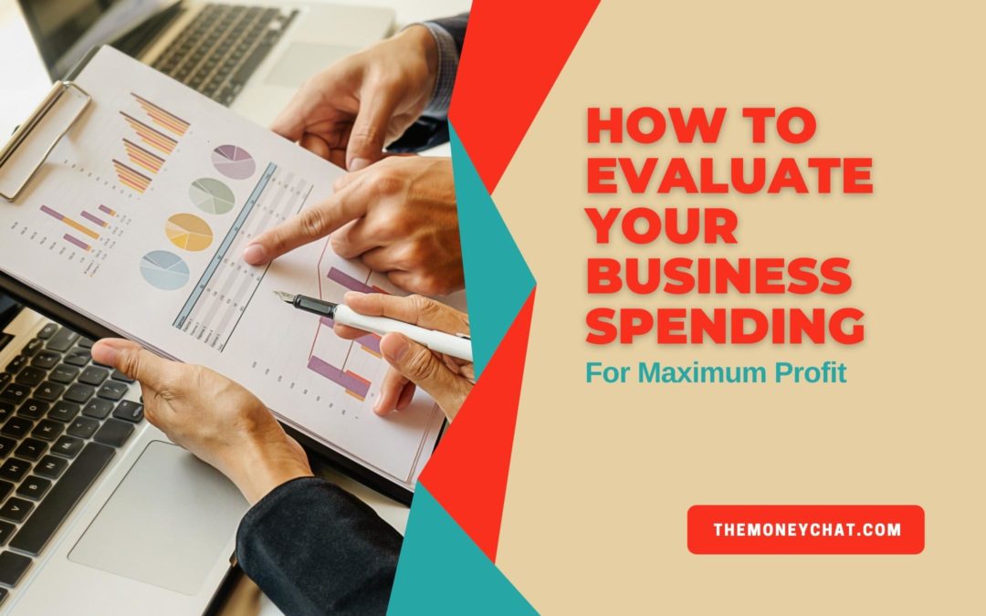 How to Evaluate Your Business Spending For Maximum Profit