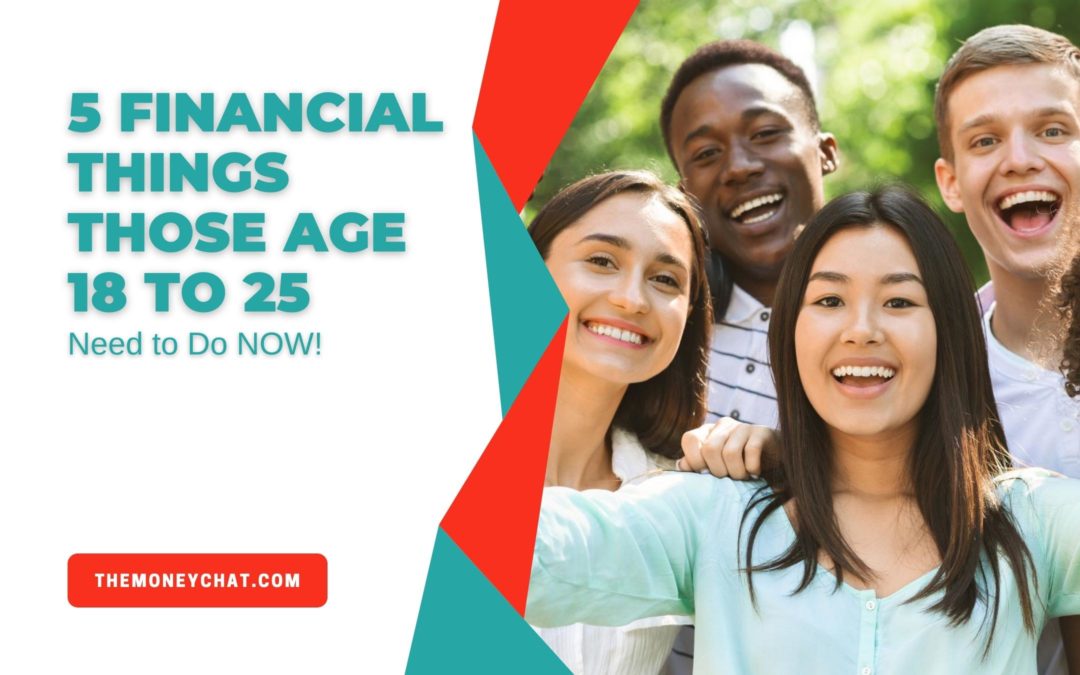 5 Financial Things Those Age 18 to 25 Need to Do NOW!