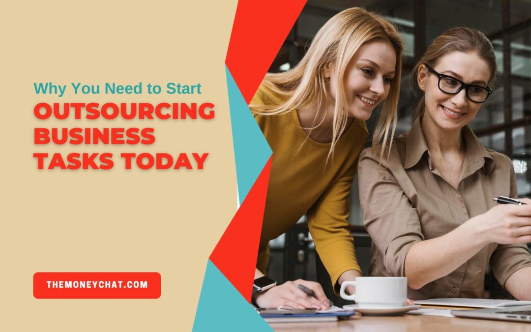 Why You Need to Start Outsourcing Business Tasks Today