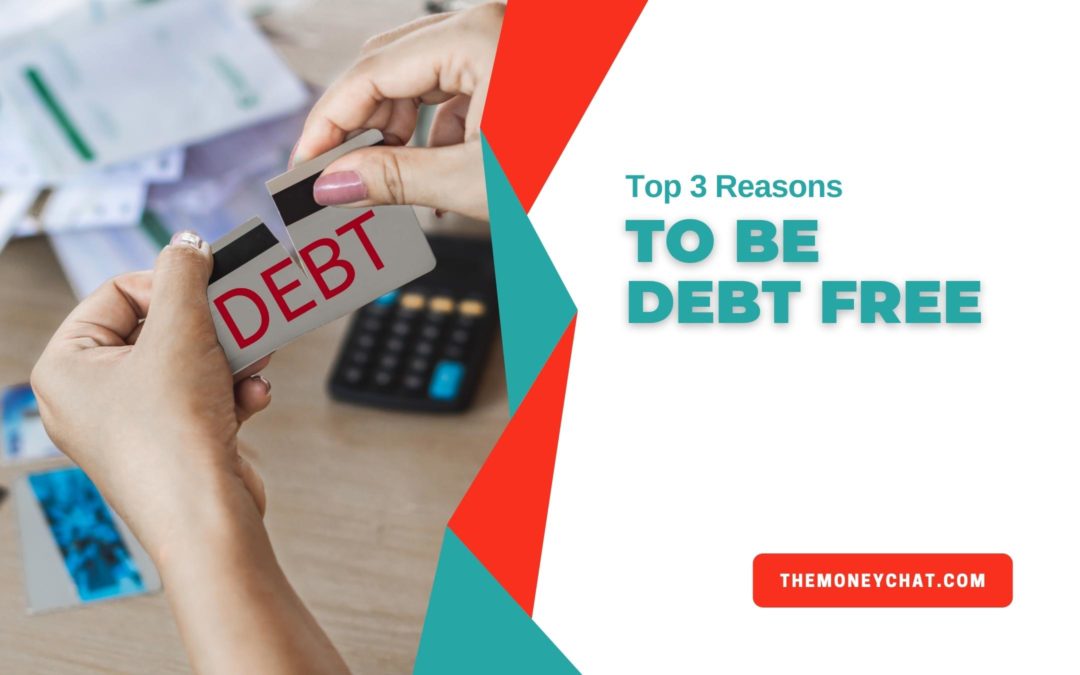 Top 3 Reasons To Be Debt Free