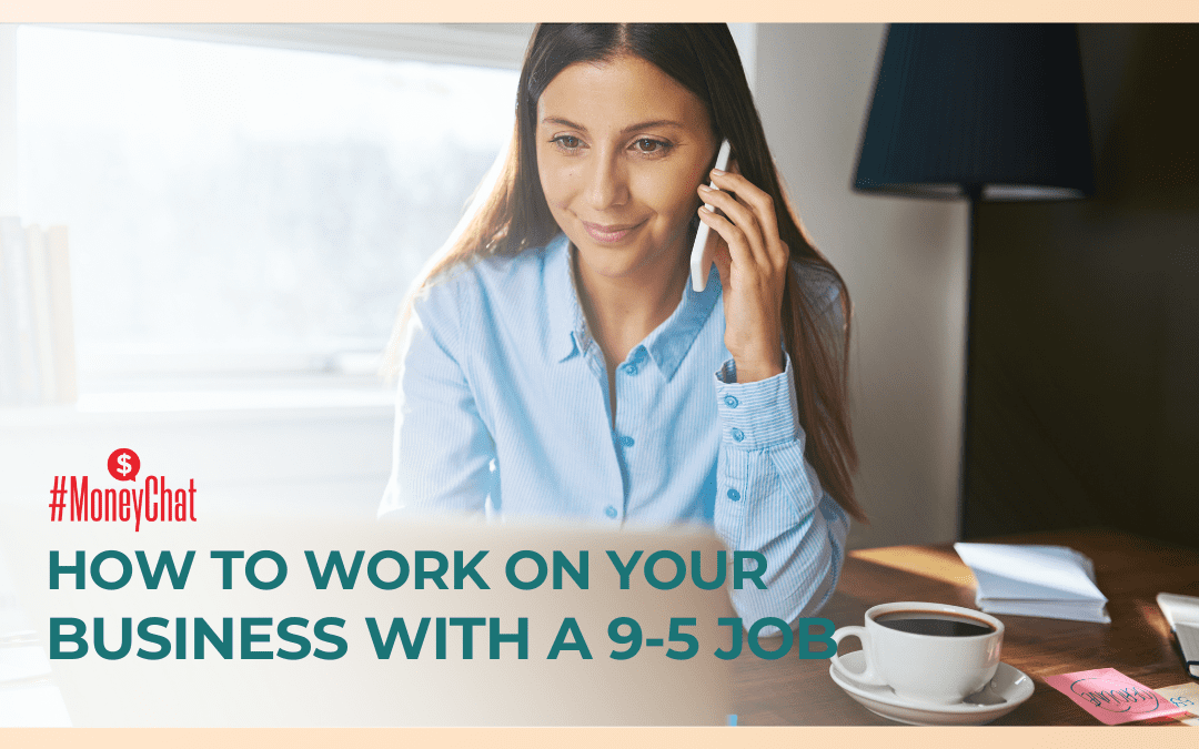 How to Work on Your Business While Maintaining Your 9-5 Job